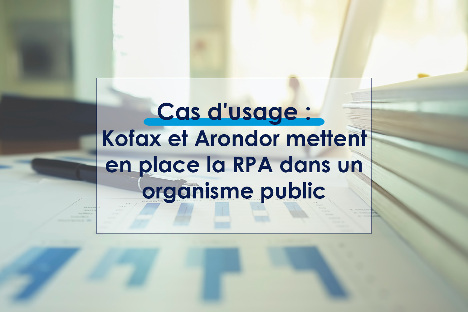 Kofax et Arondor mettent en place la RPA dans un organisme public