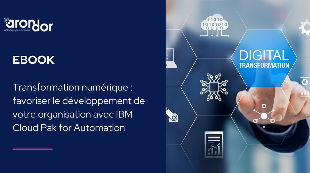 Transformation numérique : favoriser le développement de votre organisation avec IBM Cloud Pak for Automation