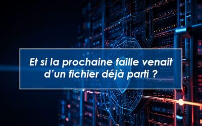 Et si la prochaine faille ne venait pas de votre SI… mais d’un fichier déjà parti ?