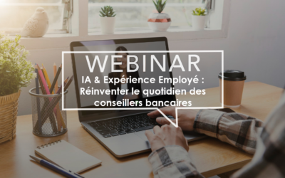 IA & Expérience Employé : Réinventer le quotidien des conseillers bancaires